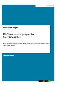 Die Tyrannen als progressive Machtmenschen  - Eine Analyse, zu den wissenschaftlichen Aussagen von Helmut Berve und Alfred Heuß