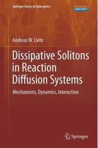 Dissipative Solitons in Reaction Diffusion Systems  - Mechanisms, Dynamics, Interaction