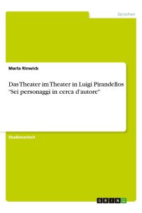 Das Theater im Theater in Luigi Pirandellos Sei personaggi in cerca d'autore