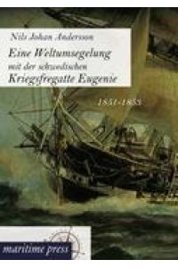 Eine Weltumsegelung mit der schwedischen Kriegsfregatte Eugenie  - 1851-1853