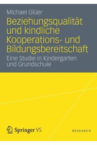 Beziehungsqualität und kindliche Kooperations- und Bildungsbereitschaft  - Eine Studie in Kindergarten und Grundschule