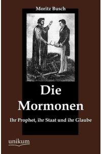 Die Mormonen  - Ihr Prophet, ihr Staat und ihr Glaube