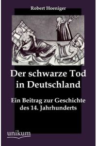 Der schwarze Tod in Deutschland  - Ein Beitrag zur Geschichte des 14. Jahrhunderts