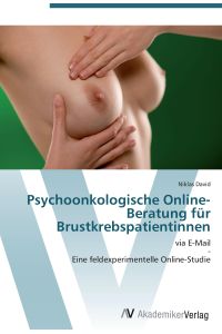 Psychoonkologische Online-Beratung für Brustkrebspatientinnen  - via E-Mail  -  Eine feldexperimentelle Online-Studie