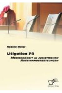 Litigation PR: Medienarbeit in juristischen Auseinandersetzungen