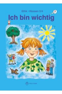 Ich bin wichtig. Lehrbuch Ethik Klassen 3/4. Thüringen (Wendebuch)  - Lehrbuch Ethik Klassen 3/4, Thüringen (Wendebuch)