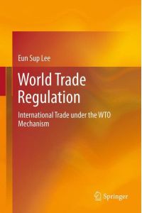 World Trade Regulation  - International Trade under the WTO Mechanism