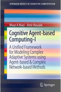Cognitive Agent-based Computing-I  - A Unified Framework for Modeling Complex Adaptive Systems using Agent-based & Complex Network-based Methods