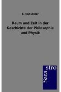 Raum und Zeit in der Geschichte der Philosophie und Physik