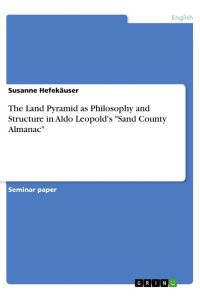 The Land Pyramid as Philosophy and Structure in Aldo Leopold's Sand County Almanac