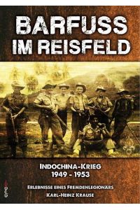 Barfuss im Reisfeld  - Biografische Erinnerung eines Fremdenlegionärs - Indochina-Krieg 1949 - 1953