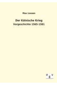 Der Kölnische Krieg  - Vorgeschichte 1565-1581