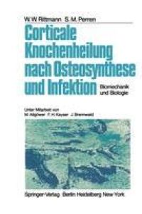 Corticale Knochenheilung nach Osteosynthese und Infektion  - Biomechanik und Biologie