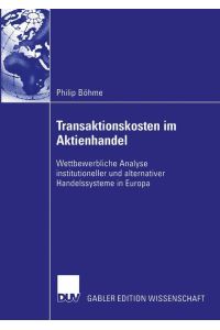Transaktionskosten im Aktienhandel  - Wettbewerbliche Analyse institutioneller und alternativer Handelssysteme in Europa