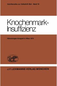 Knochenmark-Insuffizienz  - Berichtsband des Deutsch-Österreichischen Kongresses für Hämatologie 21. ¿ 23. März 1974 in Wien