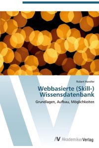 Webbasierte (Skill-) Wissensdatenbank  - Grundlagen, Aufbau, Möglichkeiten