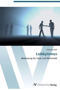 Lobbyismus  - Bedeutung für Staat und Wirtschaft