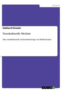 Transkulturelle Medizin  - Eine transkulturelle Systematisierung von Heilsystemen