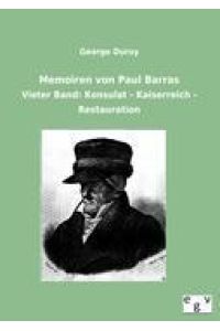 Memoiren von Paul Barras  - Vieter Band: Konsulat - Kaiserreich - Restauration