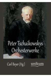 Peter Tschaikowskys Orchesterwerke