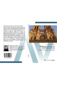 Reliquienschrein in Architekturform  - Kontext - Entstehung - Ikonographie