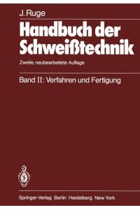 Handbuch der Schweißtechnik  - Band II: Verfahren und Fertigung