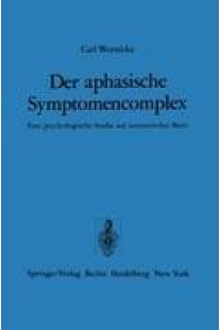 Der aphasische Symptomencomplex  - Eine psychologische Studie auf anatomischer Basis