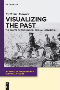 Visualizing the Past  - The Power of the Image in German Historicism