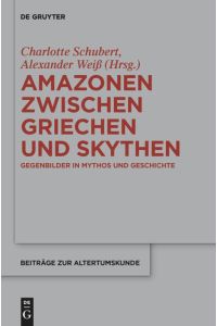 Amazonen zwischen Griechen und Skythen  - Gegenbilder in Mythos und Geschichte