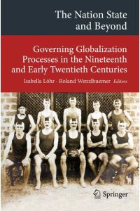 The Nation State and Beyond  - Governing Globalization Processes in the Nineteenth and Early Twentieth Centuries