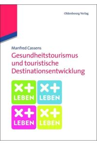 Gesundheitstourismus und touristische Destinationsentwicklung  - Ein Lehrbuch