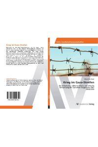 Krieg im Gaza-Streifen  - Die militärische, völkerrechtliche und ethische Betrachtung der Operation Gegossenes Blei 2008/2009