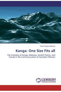 Kanga: One Size Fits all  - The Interplay of Kanga, Makawa, Swahili Poetry, and Taarab in the Communication of Zanzibari Women