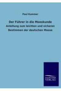 Der Führer in die Mooskunde  - Anleitung zum leichten und sicheren Bestimmen der deutschen Moose