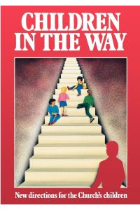 Children in the Way  - New Directions for the Church's Children