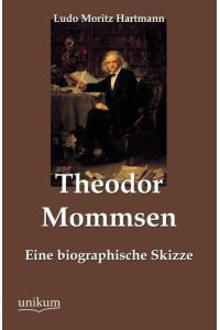 Theodor Mommsen  - Eine biographische Skizze