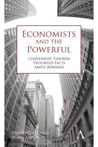 Economists and the Powerful  - Convenient Theories, Distorted Facts, Ample Rewards