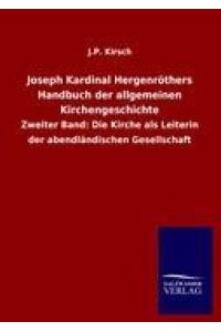 Joseph Kardinal Hergenröthers Handbuch der allgemeinen Kirchengeschichte  - Zweiter Band: Die Kirche als Leiterin der abendländischen Gesellschaft