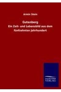 Gutenberg  - Ein Zeit- und Lebensbild aus dem fünfzehnten Jahrhundert
