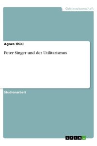 Peter Singer und der Utilitarismus