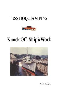 Knock Off Ship's Work  - USS Hoquiam Pf-5