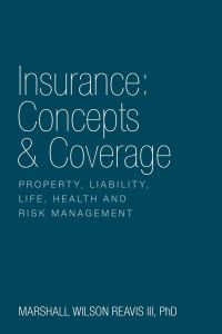 Insurance  - Concepts & Coverage: Property, Liability, Life, Health and Risk Management