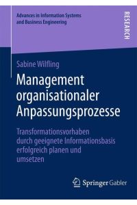 Management organisationaler Anpassungsprozesse  - Transformationsvorhaben durch geeignete Informationsbasis erfolgreich planen und umsetzen