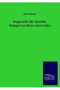 Rupprecht der Kavalier  - Pfalzgraf bei Rhein (1619-1682)