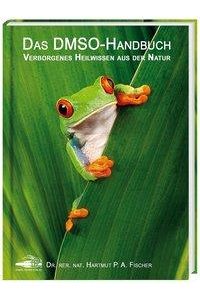 Das DMSO-Handbuch  - Verborgenes Heilwissen aus der Natur