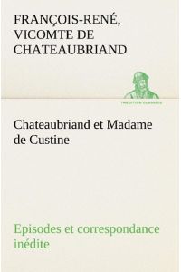 Chateaubriand et Madame de Custine Episodes et correspondance inédite