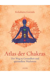 Atlas der Chakras  - Der Weg zu Gesundheit und spirituellem Wachstum