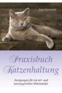 Praxisbuch Katzenhaltung  - Anregungen für ein art- und wesensgerechtes Miteinander