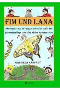 Fim und Lana  - Abenteuer aus der faszinierenden Welt der Schmetterlinge und das kleine Kräuter-Abc