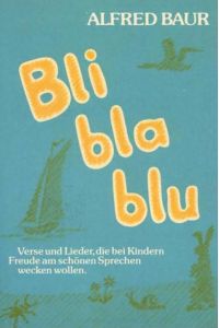 Bli - bla - blu  - Reime, Verse und Lieder, die bei Kindern Freude am schönen Sprechen wecken wollen